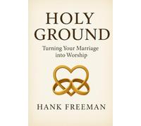Holy Ground: Turning Your Marriage into Worship