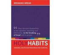 Holy Habits Breaking Bread Andrew Roberts, Neil Johnson, Tom Milton (Auteur)