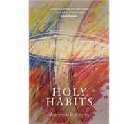 Holy Habits by Andrew Roberts Andrew Roberts, (Auteur)