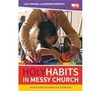 Holy Habits in Messy Church by Andrew Roberts Lucy Moore Andrew Roberts (Auteur)