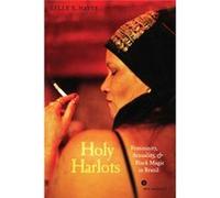 Holy Harlots: Femininity, Sexuality, And Black Magic In Brazil (Paperback) Kelly E Hayes, (Auteur)