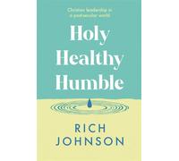 Holy, Healthy, Humble Christian leadership in a post-secular world - Rich Johnson - Ivp - ebook (ePub) - Livre