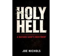 Holy Hell: A Bastard Saint's Indictment