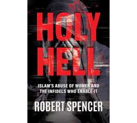 Holy Hell Islam's Abuse of Women and the Infidels Who Enable It - Robert Spencer - Bombardier Books - ebook (ePub) - Livre