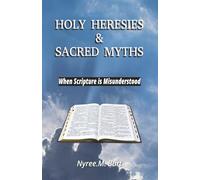 Holy Heresies & Sacred Myths: When Scripture is Misunderstood