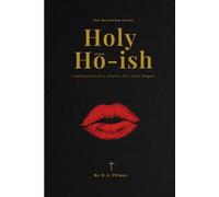Holy Ho-Ish: Confessions Of A Church Girl Gone Rogue