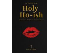 Holy Ho-Ish: Confessions Of A Church Girl Gone Rogue