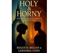 Holy & Horny: Navigating the Sacred Struggle of Flesh & Spirit