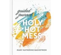 Holy Hot Mess Guided Journal by Mary K Backstrom Mary K Backstrom (Auteur)