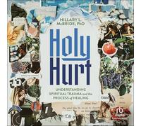 Holy Hurt: Understanding Spiritual Trauma and the Process of Healing