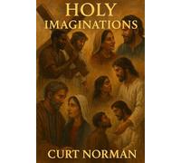 Holy Imaginations: Seven Stories in the White Space of Scripture