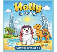Holy in Dubai Coloring Book: Maltese’s adventures in Dubai. Activities and new knowledge for Girls and Boys Aged 4-8.Exciting journey for Kids through Dubai's famous places.