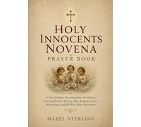 HOLY INNOCENTS NOVENA PRAYER BOOK: 9-Day Catholic Devotional for the Unborn, Grieving Parents, Healing After Pregnancy Loss, Miscarriage, and All Who Suffer Innocently