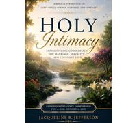 Holy Intimacy: Rediscovering God's Design for Marriage, Sexuality, and Covenant Love