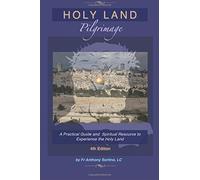 Holy Land Pilgrimage: A Practical Guide and Spiritual Resource to Experience the Holy Land
