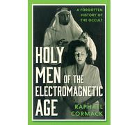 Holy Men of the Electromagnetic Age: A Forgotten History of the Occult