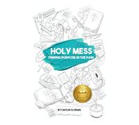 Holy Mess: Finding Purpose in the Pain