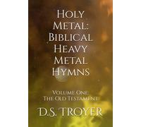 Holy Metal: Biblical Heavy Metal Hymns: Volume One: The Old Testament