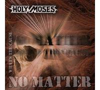 Holy Moses - No Matter What's the Caus