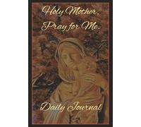 Holy Mother, Pray for Me: Daily Journal