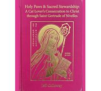 Holy Paws & Sacred Stewardship: A Cat Lover's Consecration to Christ through Saint Gertrude of Nivelles