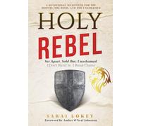Holy Rebel: Set Apart. Sold Out. Unashamed.