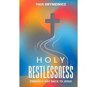 Holy Restlessness: Finding Our Way Back to Jesus