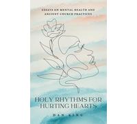 Holy Rhythms For Hurting Hearts: Essays On Mental Health And Ancient Church Practices