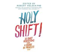 Holy Shift!: 365 Daily Meditations from A Course in Miracles