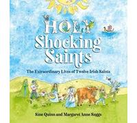 Holy Shocking Saints: The Extraordinary Lives of Twelve Irish Saints
