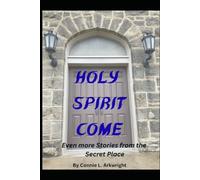 Holy Spirit Come: Even more stories from the Secret Place