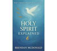 Holy Spirit Explained: Why Christians Don't All Agree