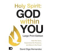 Holy Spirit: God Within You (Large Print Edition): Hear His Voice, Experience His Presence, and Move in His Power