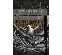HOLY SPIRIT: INK & FIRE: A Visual Journey Through the Spirit's Presence