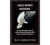 HOLY SPIRIT NOVENA: A Powerful 9 Days Prayer to Unlock Spiritual Blessings, Gifts, Peace, and Divine Direction