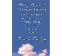Holy Spirit, the Promised One Frank Bailey (Auteur)