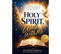 Holy Spirit, Walk With Me: 50 Powerful Prayers for Guidance, Strength, Healing, and Spiritual Growth