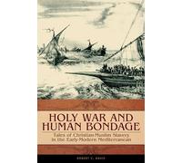 Holy War and Human Bondage: Tales of Christian-Muslim Slavery in the Early-Modern Mediterranean