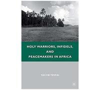 Holy Warriors, Infidels, And Peacemakers In Africa