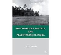 Holy Warriors, Infidels, And Peacemakers In Africa