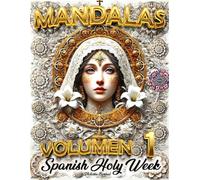 Holy Week Mandalas Vol. 1: An Adult Coloring Book for Relaxation and Spirituality with Over 30 Mandalas Inspired by Spain’s Holy Week: A Journey of ... of Spain’s Holy Week with Mandalas to Color