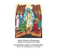 Holy Week to Pentecost - La Semaine Sainte à la Pentecôte: A Bilingual Coloring Book for All Ages - Un livre de coloriages pour tous les âges