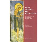 Holy Women Of Byzantium - Ten Saints` Lives In English Translation
