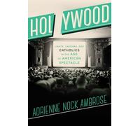 Holywood: Lights, Cameras and Catholics in the Age of American Spectacle