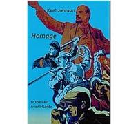 Homage to the Last Avant-Garde Kent Johnson (Auteur)