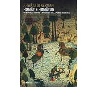 Homay e Homayun. Un romanzo d'amore e avventura nella Persia medievale