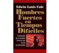 Hombres fuertes en tiempos dificiles by Edwin Louis Cole Edwin Louis Cole (Auteur)