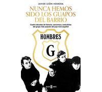 Hombres G. Nunca hemos sido los guapos del barrio: Cuatro décadas de historia, canciones y anécdotas del grupo más popular del pop-rock español