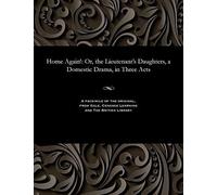 Home Again!: Or, The Lieutenant's Daughters, A Domestic Drama, In Three Acts