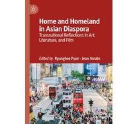 Home and Homeland in Asian Diaspora: Transnational Reflections in Art, Literature, and Film